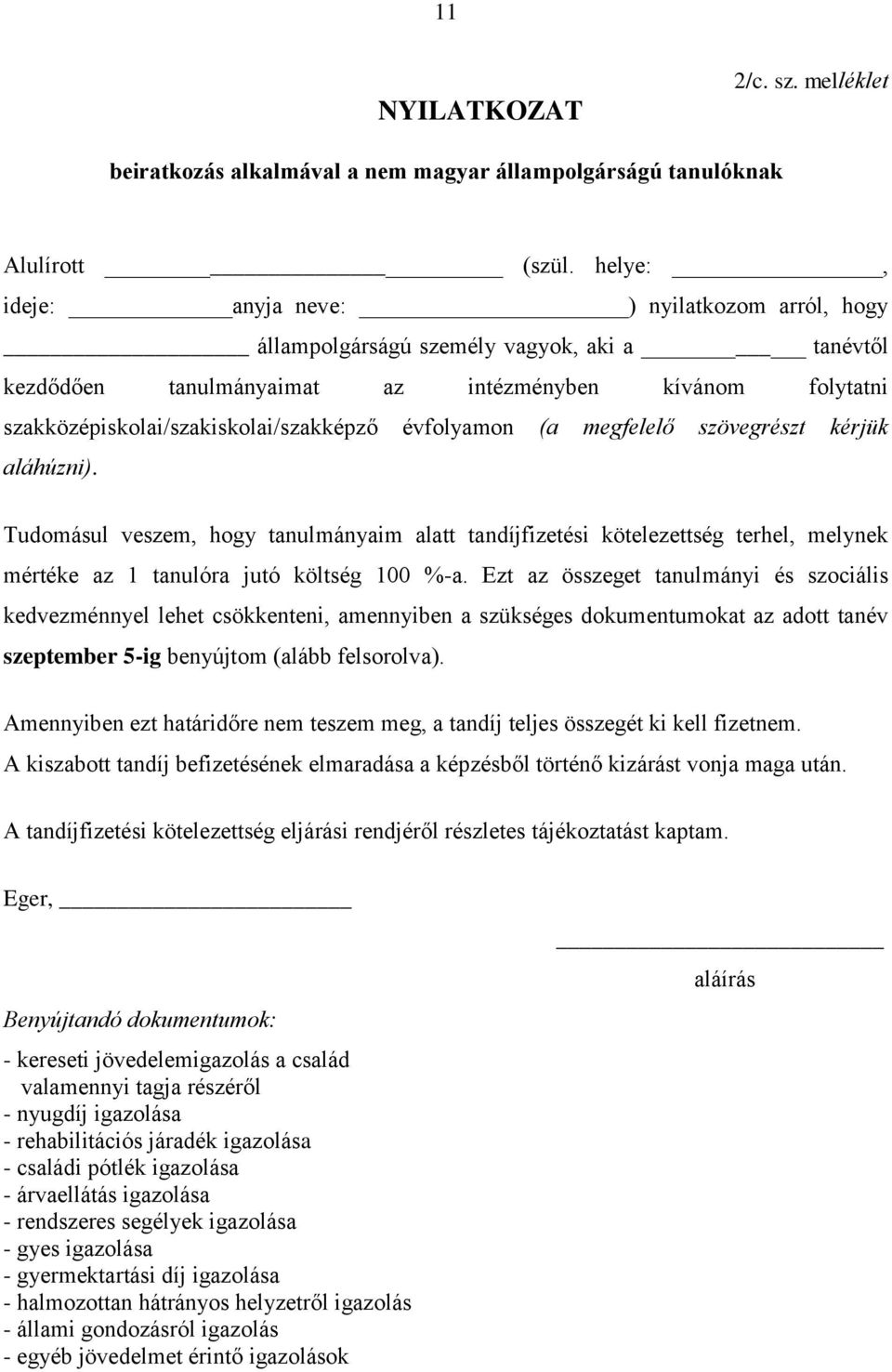 évfolyamon (a megfelelő szövegrészt kérjük aláhúzni). Tudomásul veszem, hogy tanulmányaim alatt tandíjfizetési kötelezettség terhel, melynek mértéke az 1 tanulóra jutó költség 100 %-a.