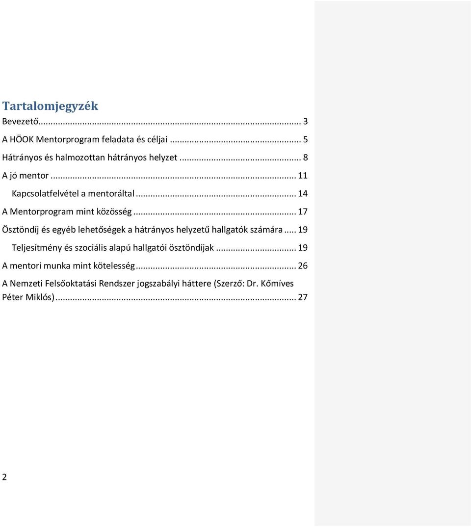 .. 17 Ösztöndíj és egyéb lehetőségek a hátrányos helyzetű hallgatók számára.