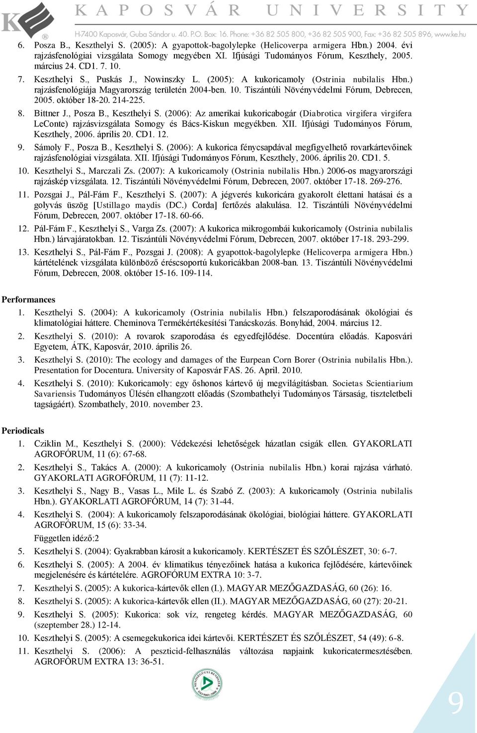 október 18-20. 214-225. 8. Bittner J., Posza B., Keszthelyi S. (2006): Az amerikai kukoricabogár (Diabrotica virgifera virgifera LeConte) rajzásvizsgálata Somogy és Bács-Kiskun megyékben. XII.