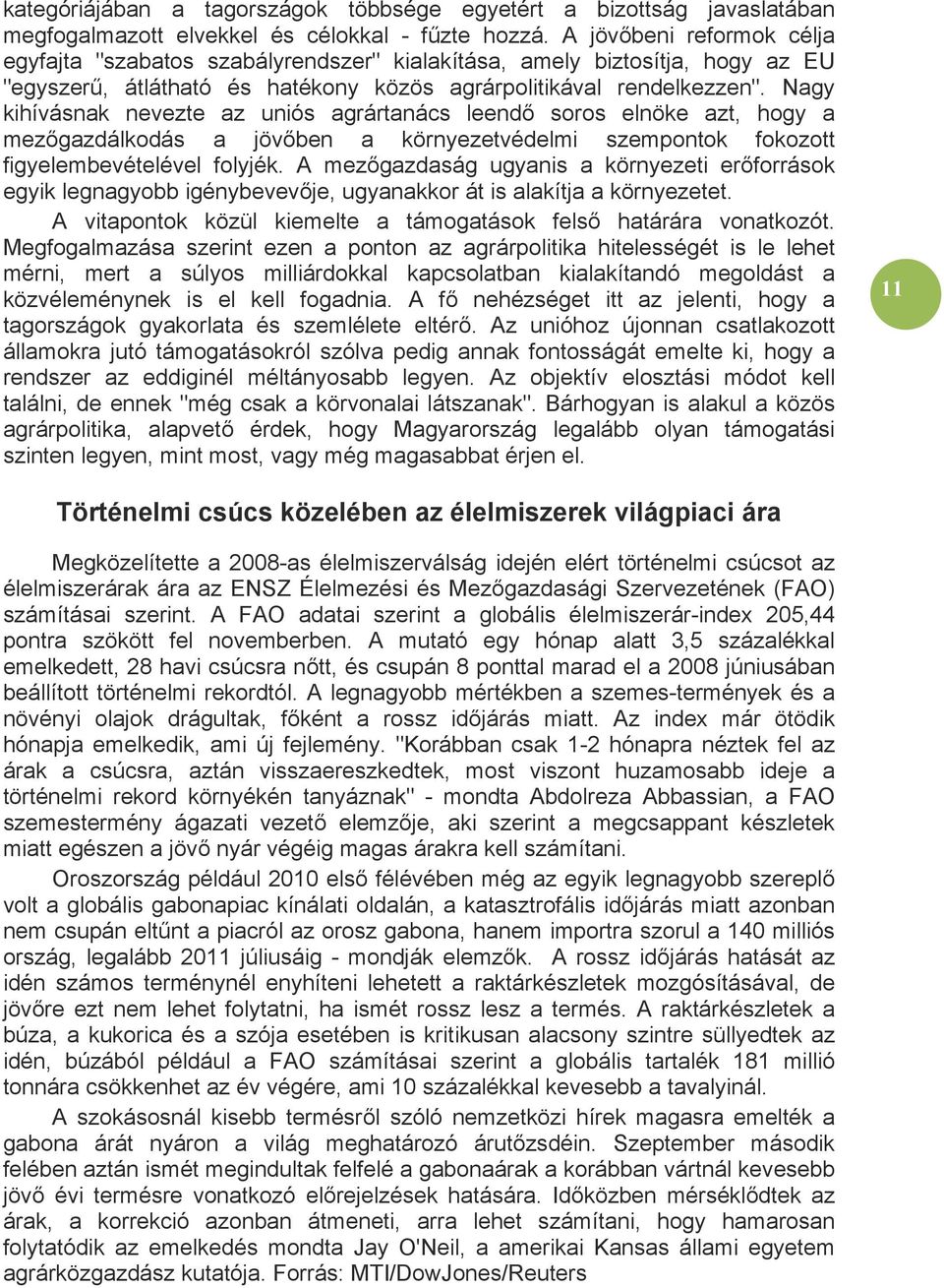 Nagy kihívásnak nevezte az uniós agrártanács leendő soros elnöke azt, hogy a mezőgazdálkodás a jövőben a környezetvédelmi szempontok fokozott figyelembevételével folyjék.