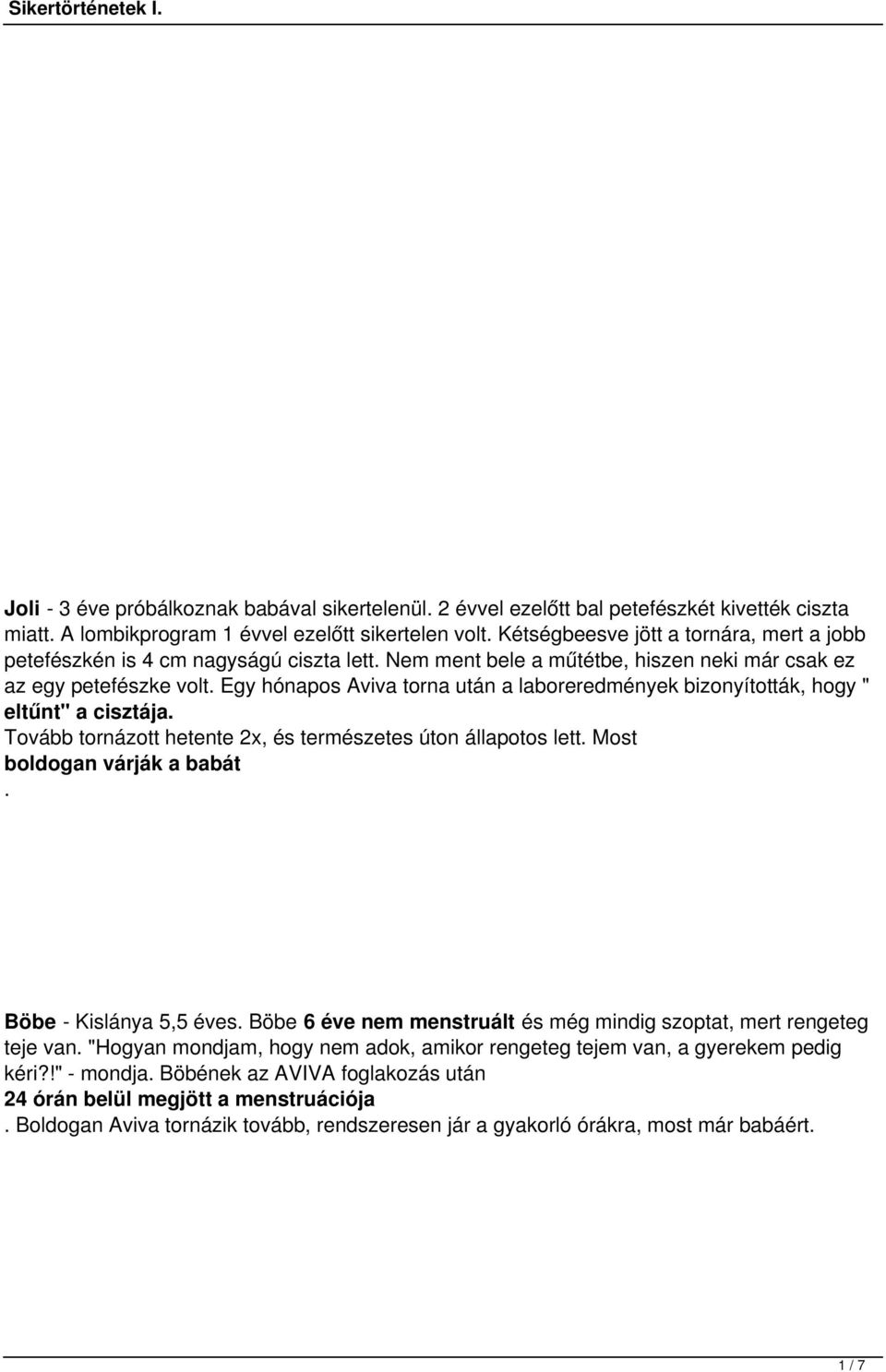 cisztája Tovább tornázott hetente 2x, és természetes úton állapotos lett Most boldogan várják a babát Böbe - Kislánya 5,5 éves Böbe 6 éve nem menstruált és még mindig szoptat, mert rengeteg teje van