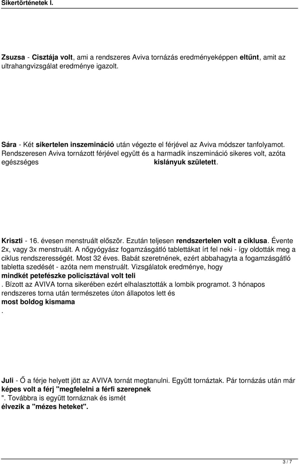 rendszertelen volt a ciklusa Évente 2x, vagy 3x menstruált A nőgyógyász fogamzásgátló tablettákat írt fel neki - így oldották meg a ciklus rendszerességét Most 32 éves Babát szeretnének, ezért