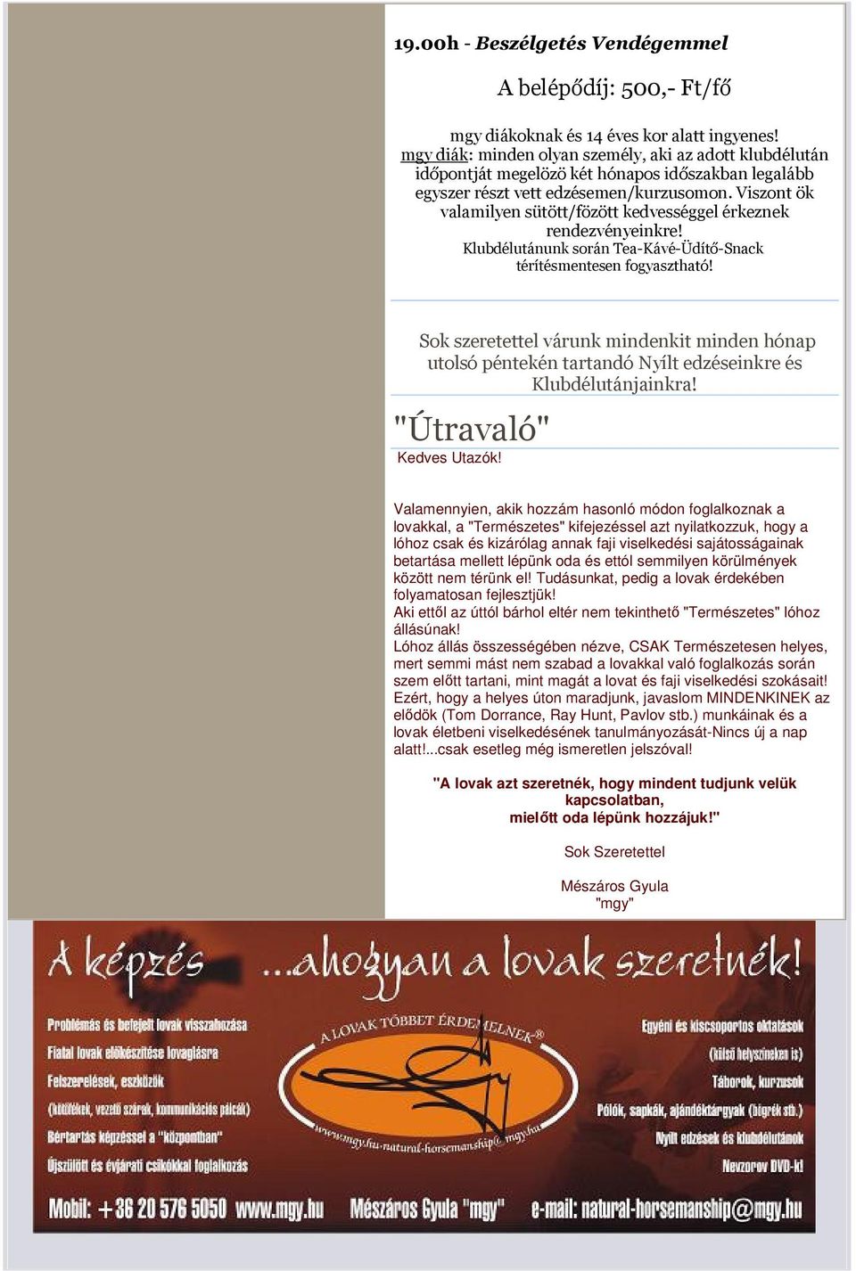 Viszont ök valamilyen sütött/fözött kedvességgel érkeznek rendezvényeinkre! Klubdélutánunk során Tea-Kávé-Üdítő-Snack térítésmentesen fogyasztható!