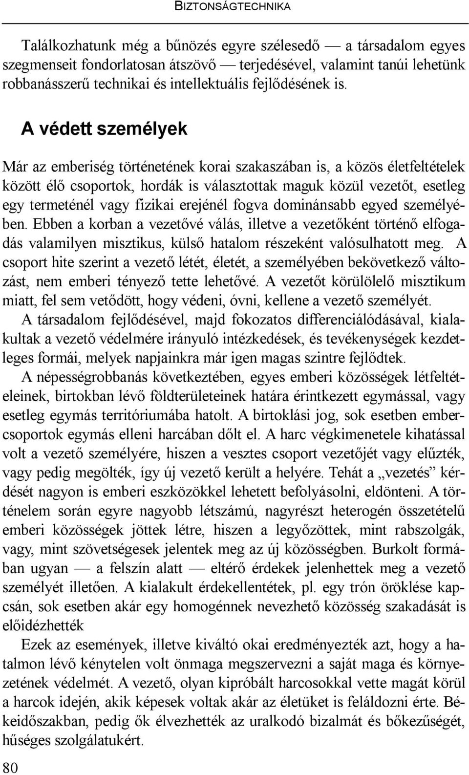 80 A védett személyek Már az emberiség történetének korai szakaszában is, a közös életfeltételek között élő csoportok, hordák is választottak maguk közül vezetőt, esetleg egy termeténél vagy fizikai