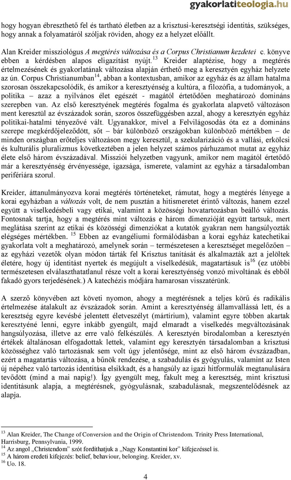 13 Kreider alaptézise, hogy a megtérés értelmezésének és gyakorlatának változása alapján érthető meg a keresztyén egyház helyzete az ún.