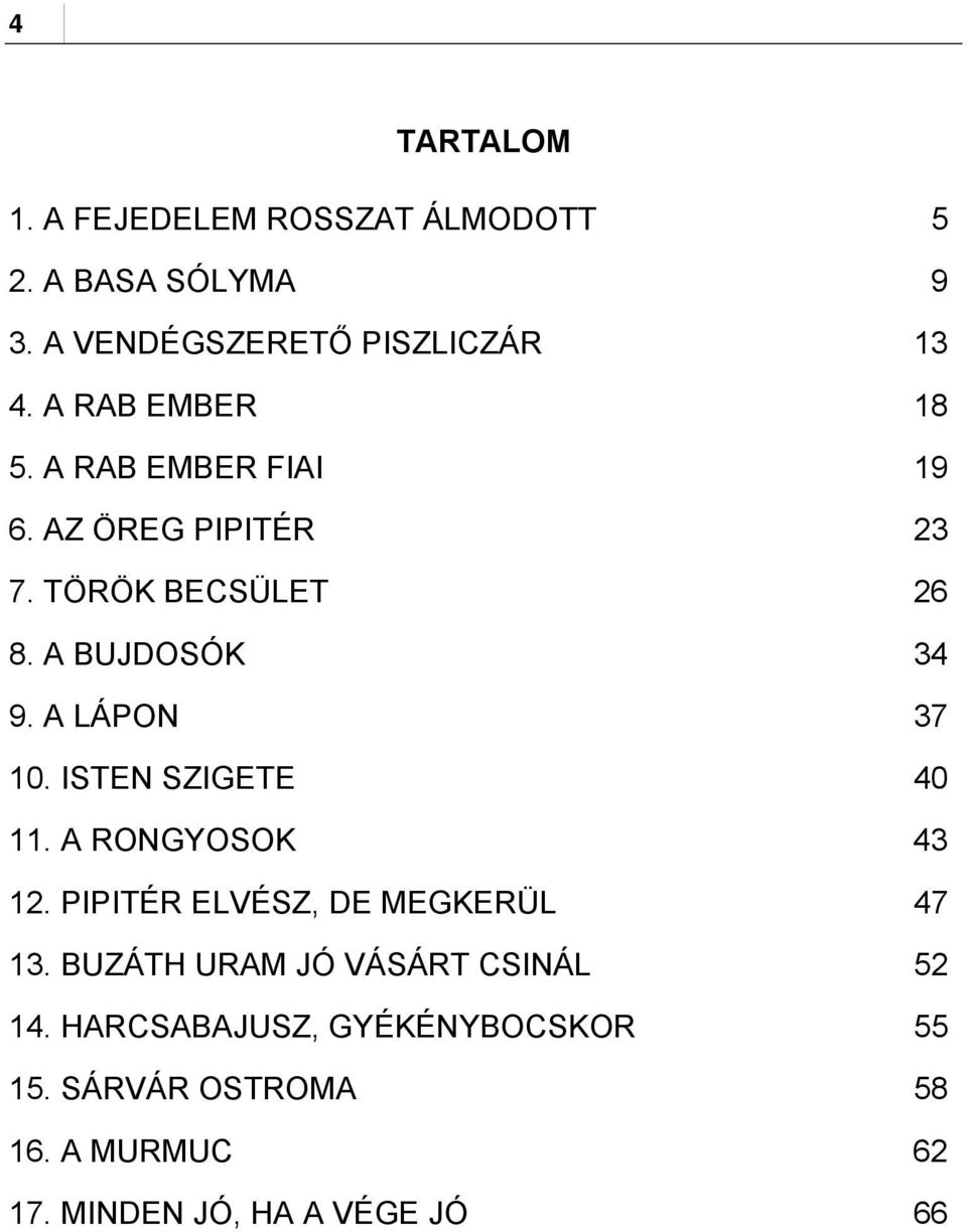 A LÁPON 37 10. ISTEN SZIGETE 40 11. A RONGYOSOK 43 12. PIPITÉR ELVÉSZ, DE MEGKERÜL 47 13.