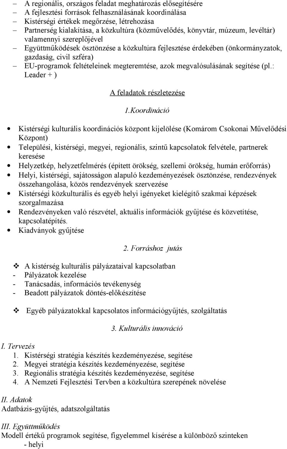 megteremtése, azok megvalósulásának segítése (pl.: Leader + ) A feladatok részletezése 1.