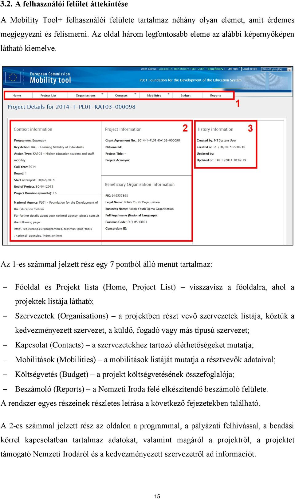 Az 1-es számmal jelzett rész egy 7 pontból álló menüt tartalmaz: Főoldal és Projekt lista (Home, Project List) visszavisz a főoldalra, ahol a projektek listája látható; Szervezetek (Organisations) a