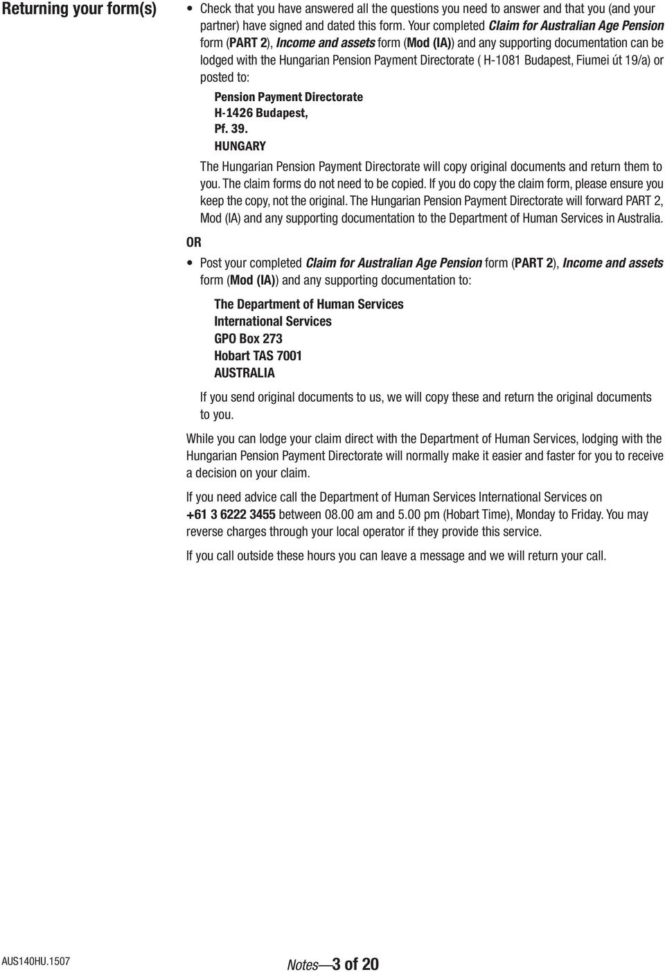 Budapest, Fiumei út 19/a) or posted to: Pension Payment Directorate H-1426 Budapest, Pf. 39. HUNGARY The Hungarian Pension Payment Directorate will copy original documents and return them to you.