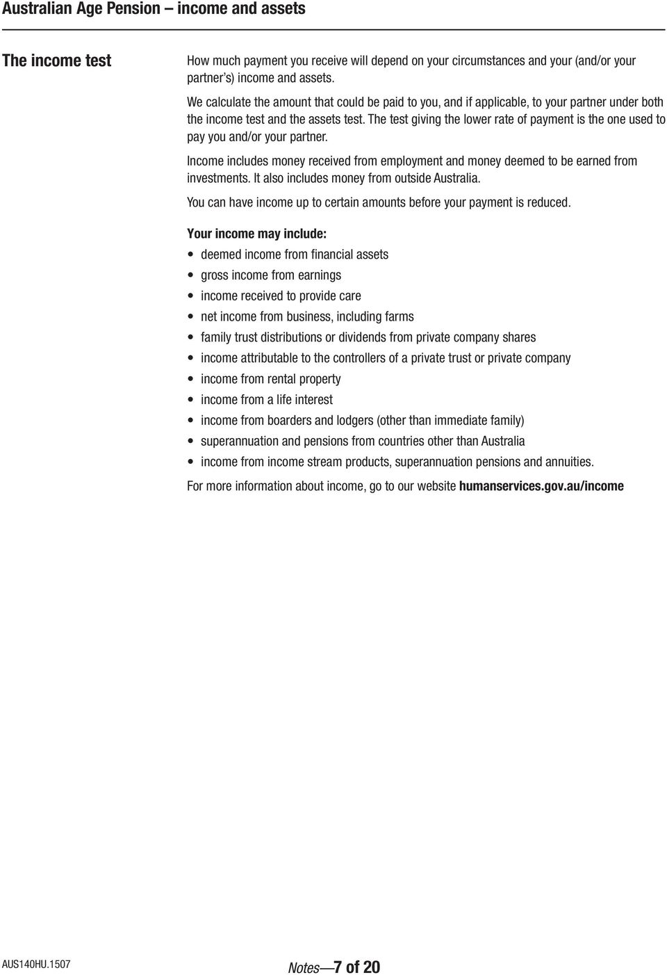 The test giving the lower rate of payment is the one used to pay you and/or your partner. Income includes money received from employment and money deemed to be earned from investments.