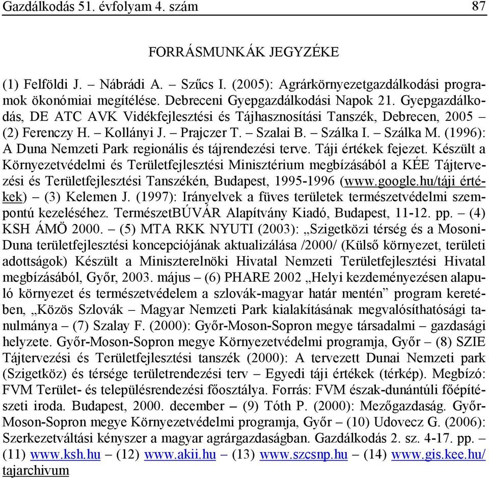 (1996): A Duna Nemzeti Park regionális és tájrendezési terve. Táji értékek fejezet.