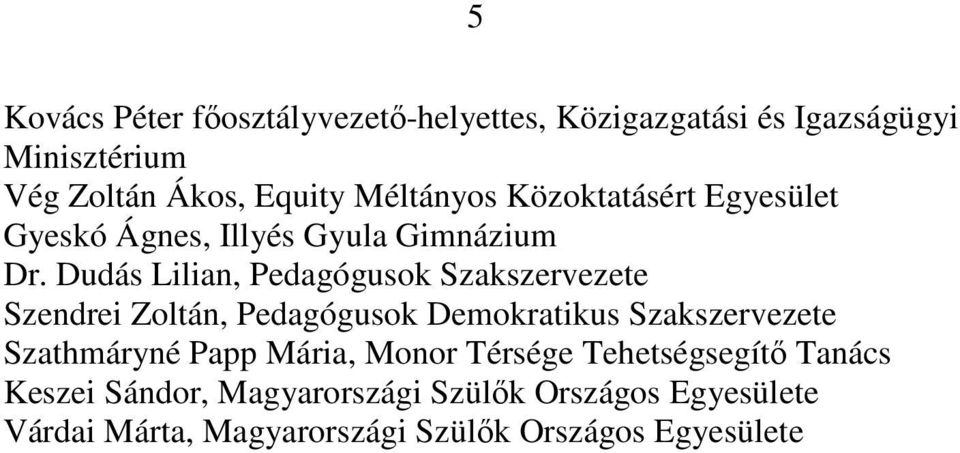 Dudás Lilian, Pedagógusok Szakszervezete Szendrei Zoltán, Pedagógusok Demokratikus Szakszervezete Szathmáryné