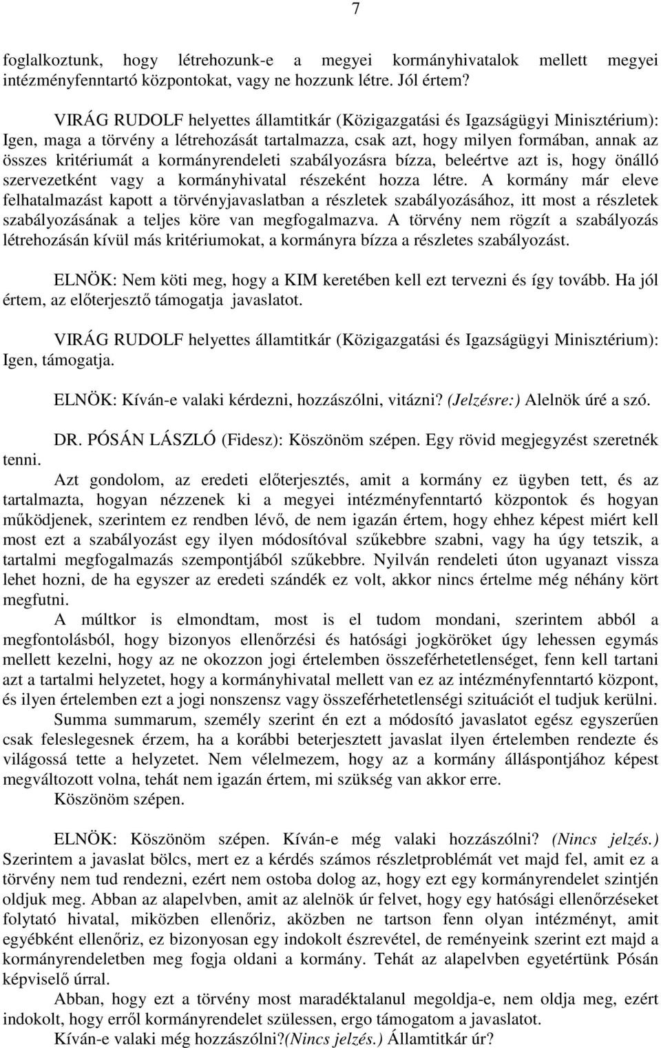 kormányrendeleti szabályozásra bízza, beleértve azt is, hogy önálló szervezetként vagy a kormányhivatal részeként hozza létre.