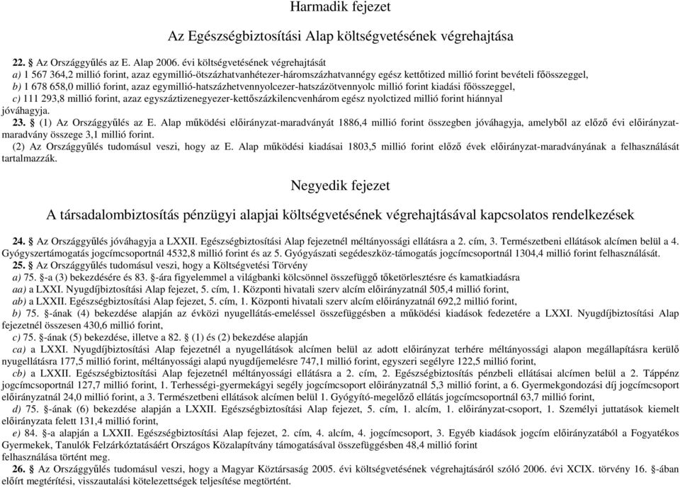 forint, azaz egymillió-hatszázhetvennyolcezer-hatszázötvennyolc millió forint kiadási fıösszeggel, c) 111 293,8 millió forint, azaz egyszáztizenegyezer-kettıszázkilencvenhárom egész nyolctized millió