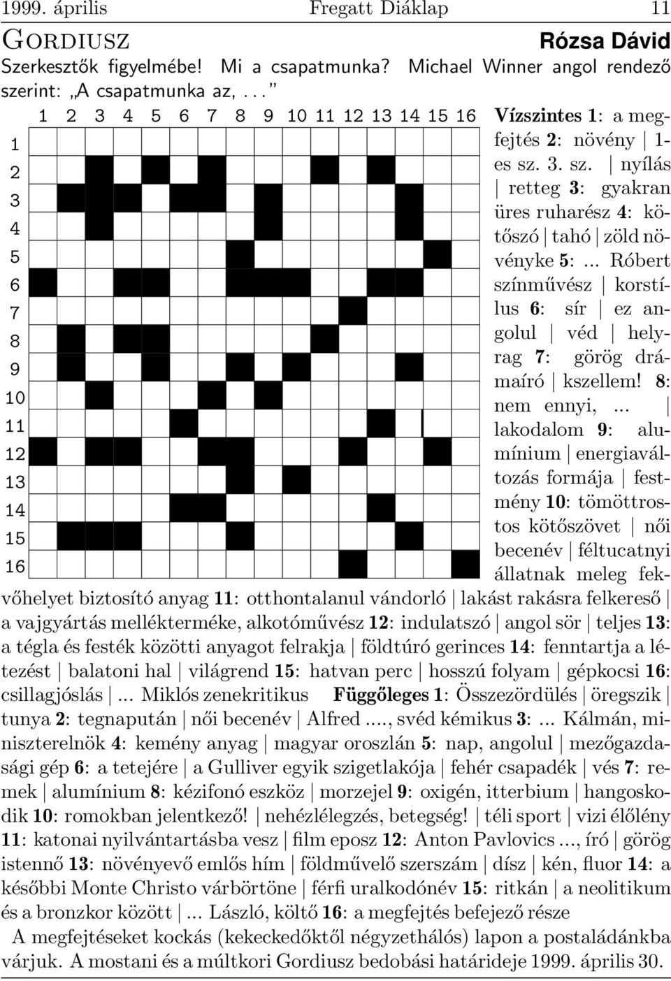 .. Róbert 6 színművész korstílus 6: sír ez an- 7 8 golul véd helyrag 7: görög drámaíró kszellem! 8: 9 10 nem ennyi,.