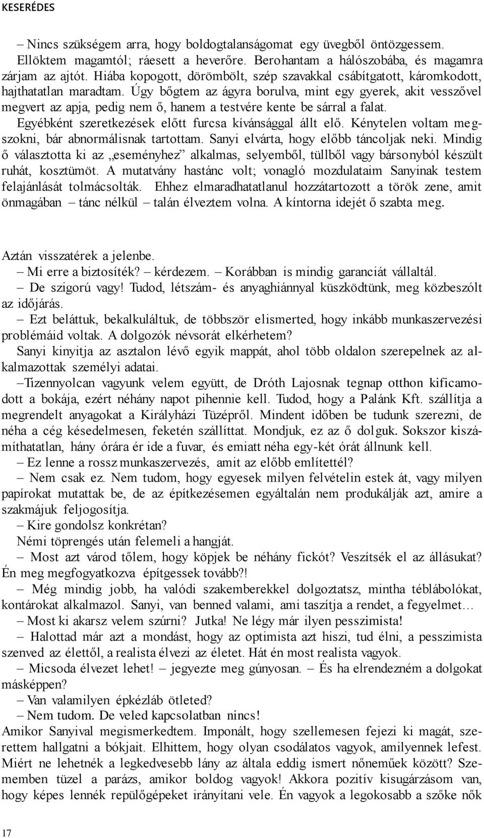 Úgy bőgtem az ágyra borulva, mint egy gyerek, akit vesszővel megvert az apja, pedig nem ő, hanem a testvére kente be sárral a falat. Egyébként szeretkezések előtt furcsa kívánsággal állt elő.