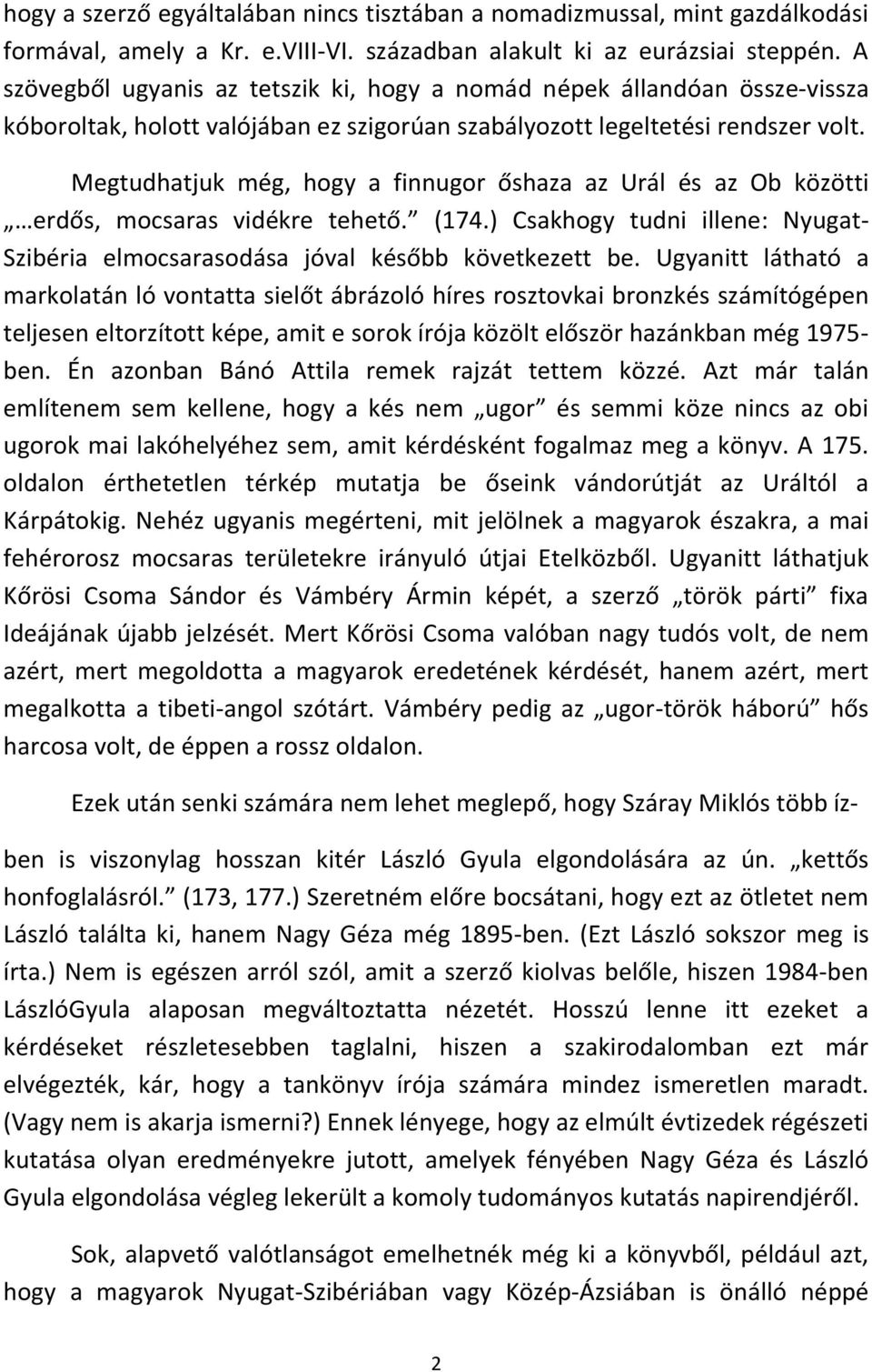 Megtudhatjuk még, hogy a finnugor őshaza az Urál és az Ob közötti erdős, mocsaras vidékre tehető. (174.) Csakhogy tudni illene: Nyugat- Szibéria elmocsarasodása jóval később következett be.