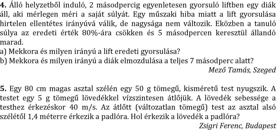 a) Mekkora és milyen irányú a lift eredeti gyorsulása? b) Mekkora és milyen irányú a diák elmozdulása a teljes 7 másodperc alatt? Mező Tamás, Szeged 5.