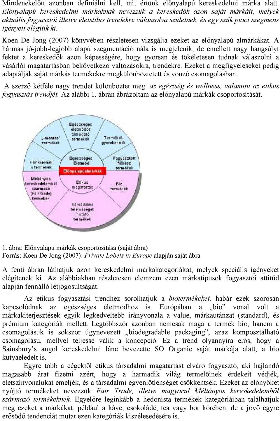 ki. Koen De Jong (2007) könyvében részletesen vizsgálja ezeket az elınyalapú almárkákat.