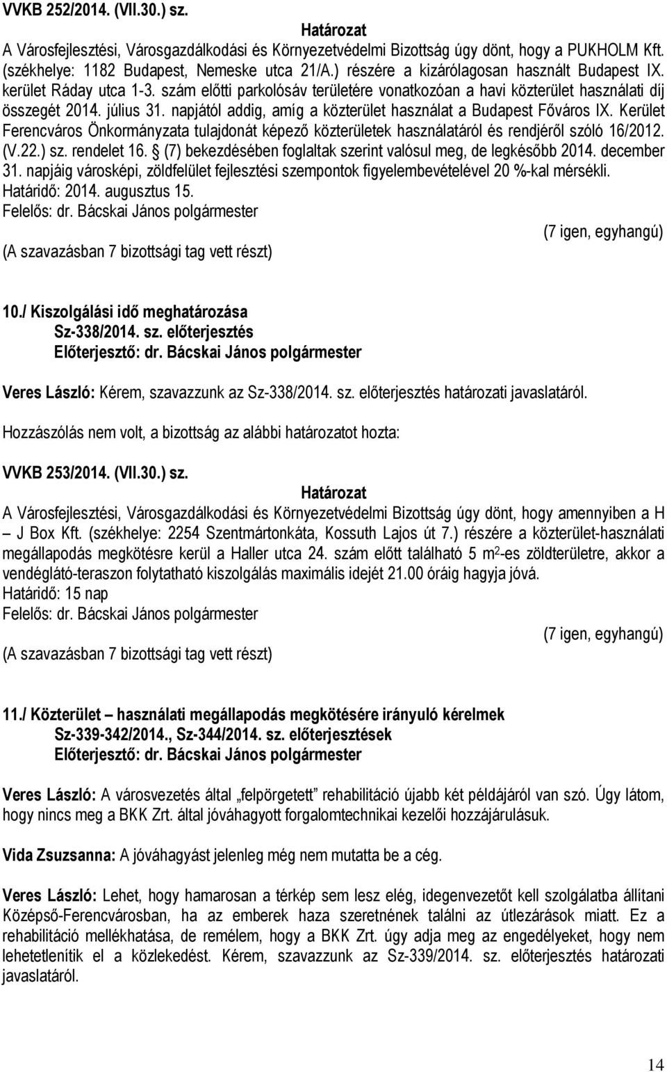 napjától addig, amíg a közterület használat a Budapest Főváros IX. Kerület Ferencváros Önkormányzata tulajdonát képező közterületek használatáról és rendjéről szóló 16/2012. (V.22.) sz. rendelet 16.