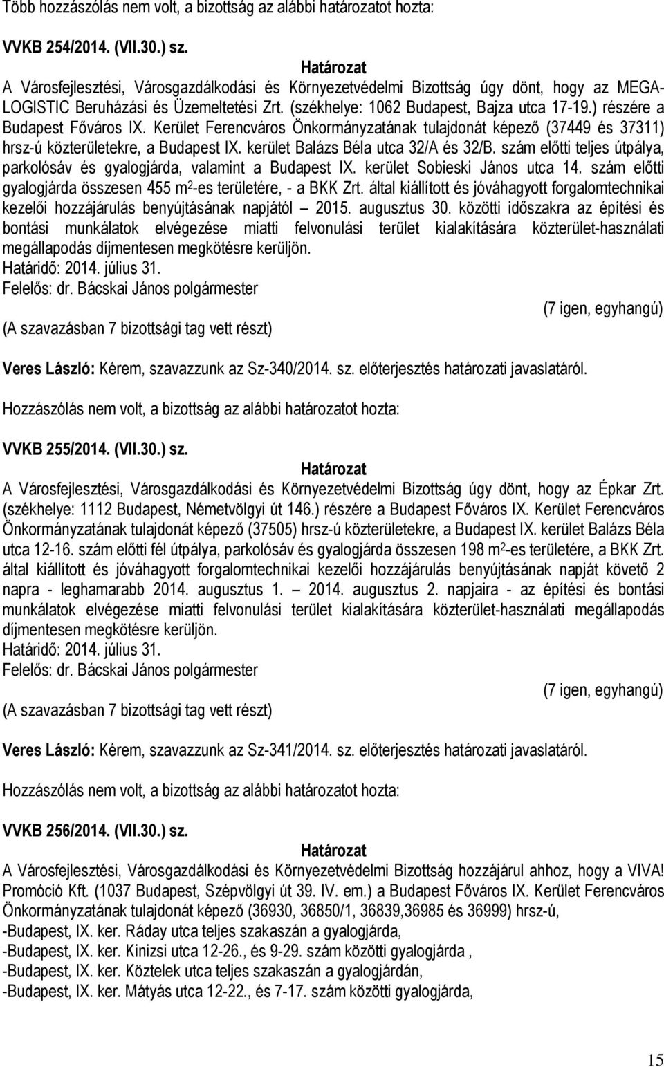 ) részére a Budapest Főváros IX. Kerület Ferencváros Önkormányzatának tulajdonát képező (37449 és 37311) hrsz-ú közterületekre, a Budapest IX. kerület Balázs Béla utca 32/A és 32/B.