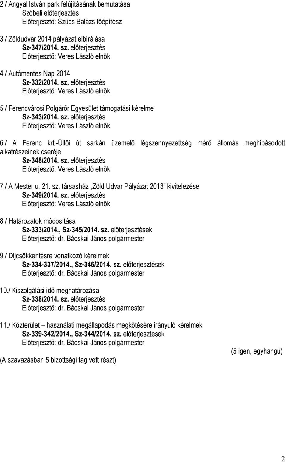 -üllői út sarkán üzemelő légszennyezettség mérő állomás meghibásodott alkatrészeinek cseréje Sz-348/2014. sz. előterjesztés 7./ A Mester u. 21. sz. társasház Zöld Udvar Pályázat 2013 kivitelezése Sz-349/2014.