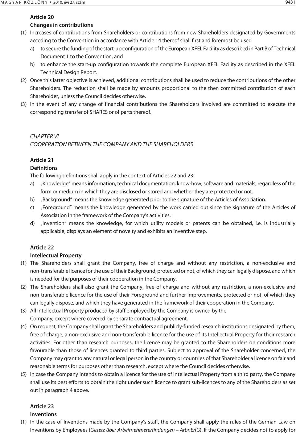 accordance with Article 14 thereof shall first and foremost be used a) to secure the funding of the start-up configuration of the European XFEL Facility as described in Part B of Technical Document 1