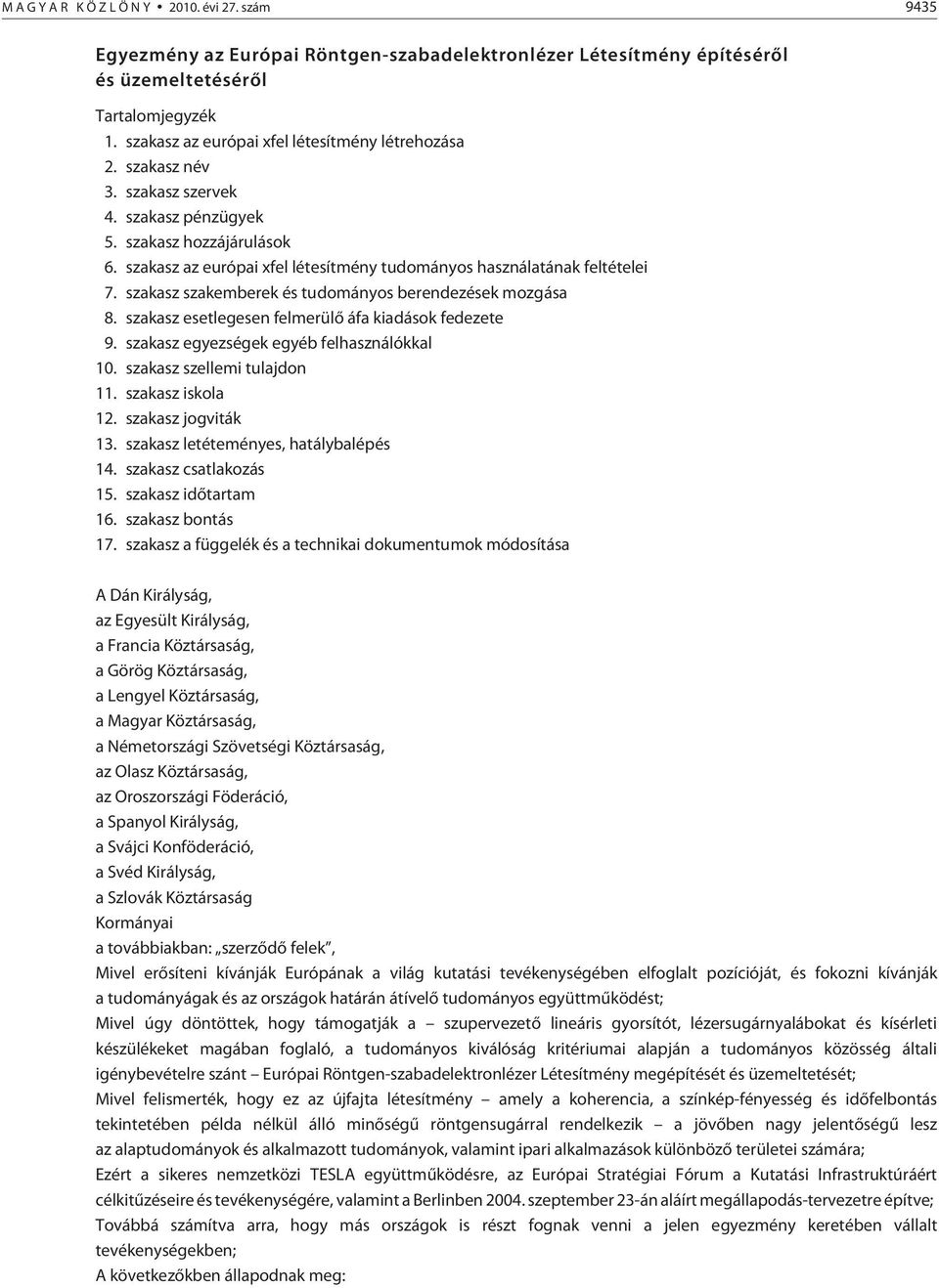 szakasz az európai xfel létesítmény tudományos használatának feltételei 7. szakasz szakemberek és tudományos berendezések mozgása 8. szakasz esetlegesen felmerülõ áfa kiadások fedezete 9.