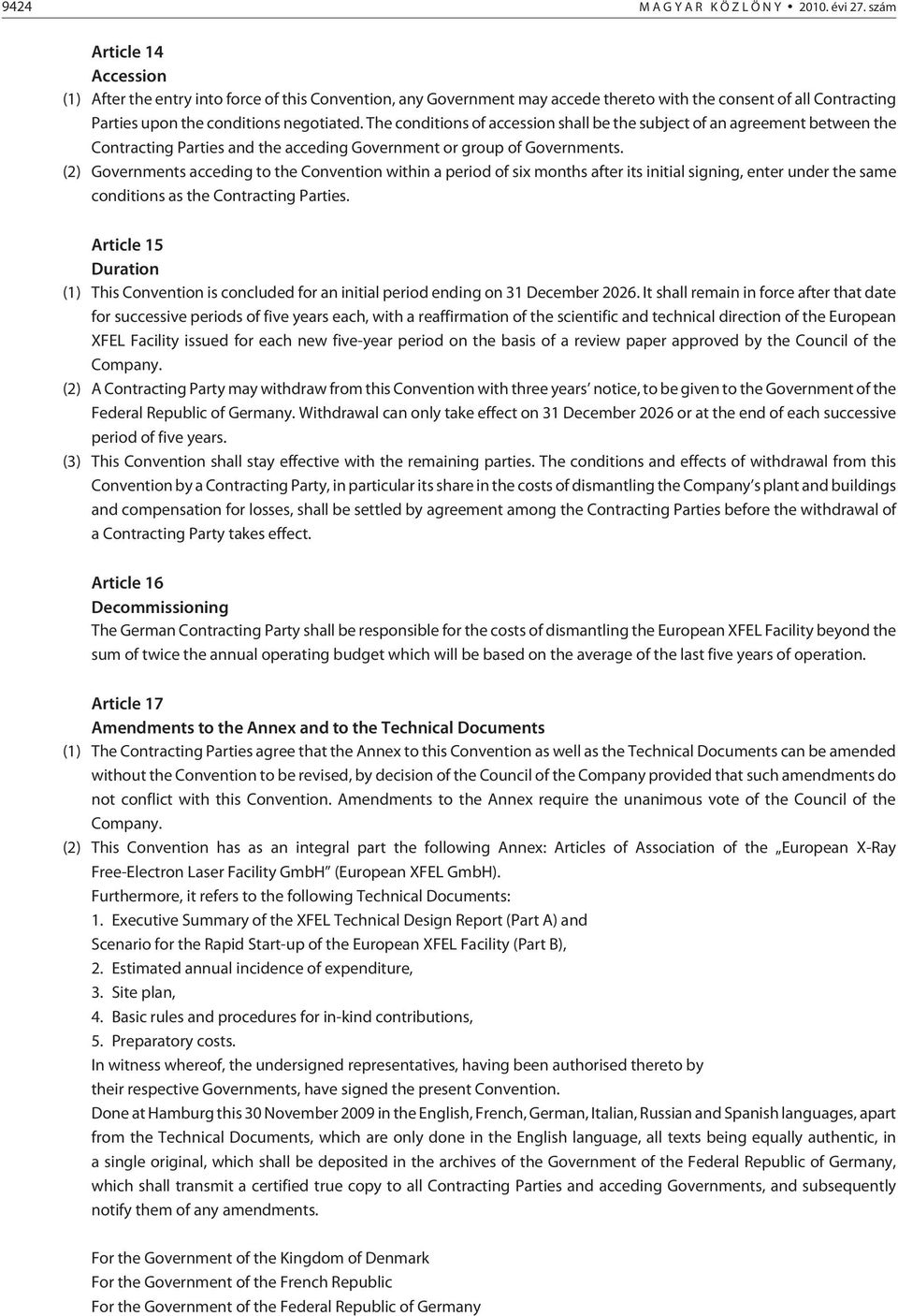 The conditions of accession shall be the subject of an agreement between the Contracting Parties and the acceding Government or group of Governments.