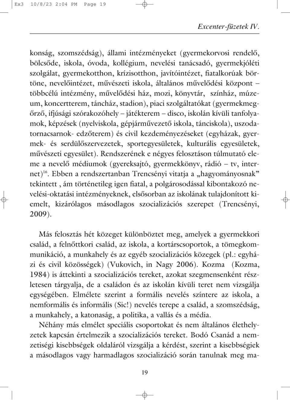 fiatalkorúak börtöne, nevelôintézet, mûvészeti iskola, általános mûvelôdési központ többcélú intézmény, mûvelôdési ház, mozi, könyvtár, színház, múzeum, koncertterem, táncház, stadion), piaci