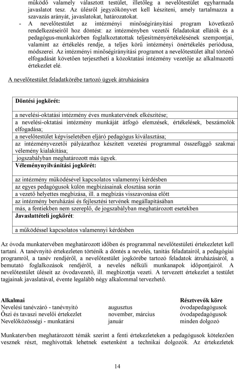 teljesítményértékelésének szempontjai, valamint az értékelés rendje, a teljes körű intézményi önértékelés periódusa, módszerei.