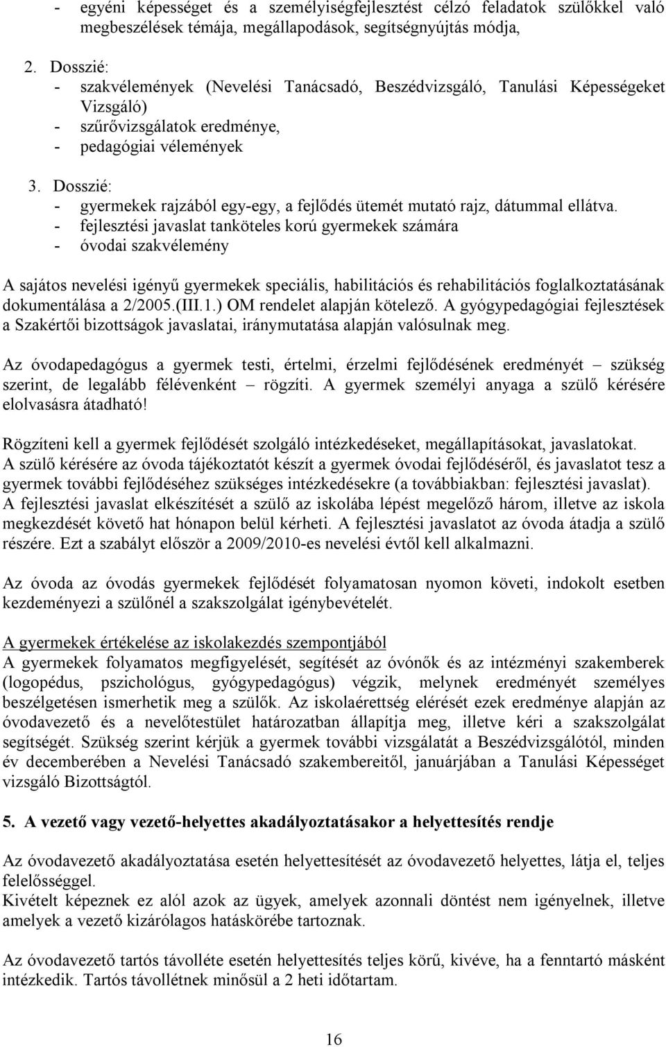 Dosszié: - gyermekek rajzából egy-egy, a fejlődés ütemét mutató rajz, dátummal ellátva.