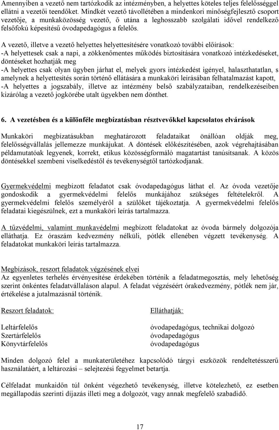 A vezető, illetve a vezető helyettes helyettesítésére vonatkozó további előírások: -A helyettesek csak a napi, a zökkenőmentes működés biztosítására vonatkozó intézkedéseket, döntéseket hozhatják meg