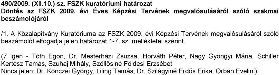 A Közalapítvány Kuratóriuma az FSZK 2009.