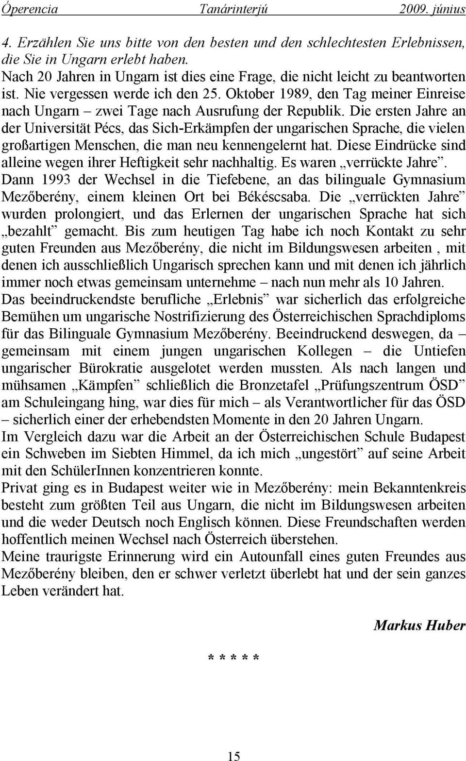 Die ersten Jahre an der Universität Pécs, das Sich-Erkämpfen der ungarischen Sprache, die vielen großartigen Menschen, die man neu kennengelernt hat.