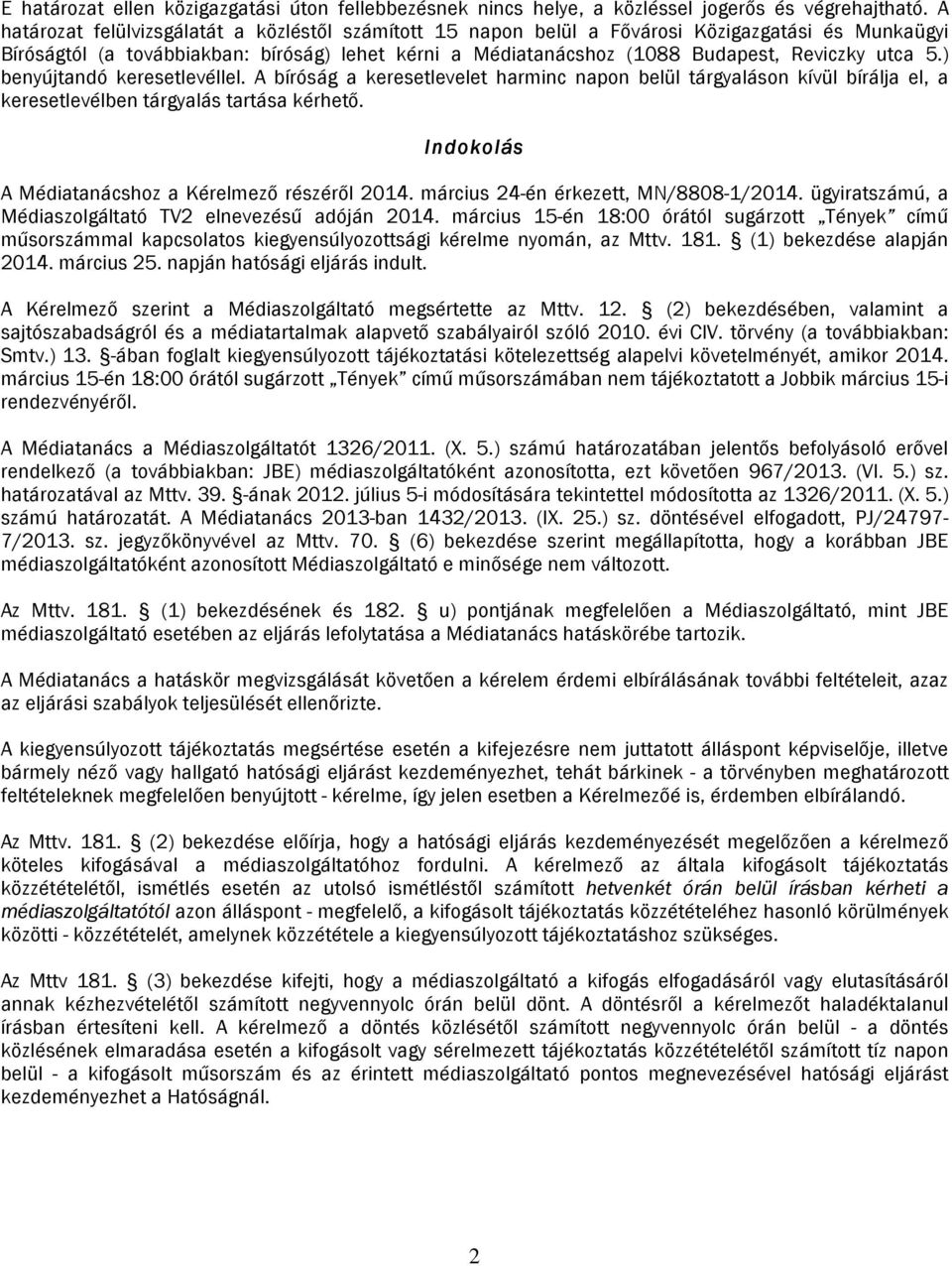 5.) benyújtandó keresetlevéllel. A bíróság a keresetlevelet harminc napon belül tárgyaláson kívül bírálja el, a keresetlevélben tárgyalás tartása kérhető.