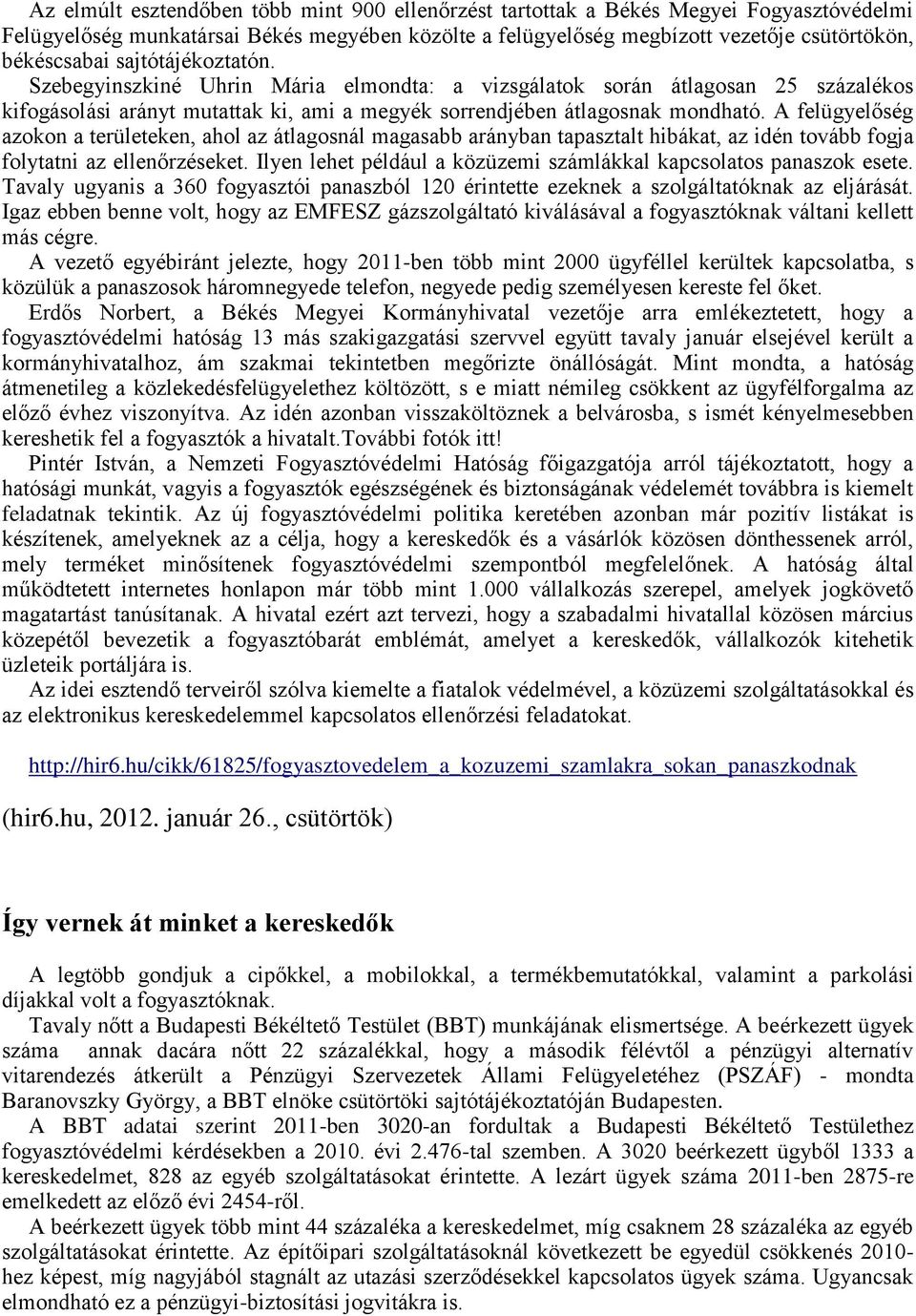 A felügyelőség azokon a területeken, ahol az átlagosnál magasabb arányban tapasztalt hibákat, az idén tovább fogja folytatni az ellenőrzéseket.