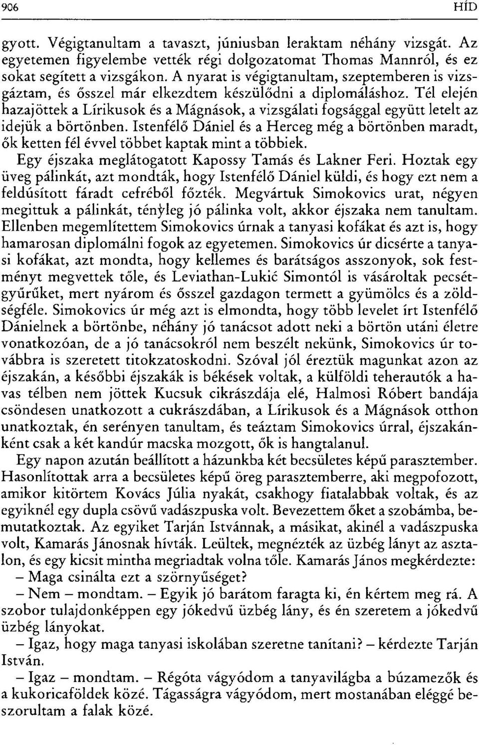 Tél elején hazajöttek a Lírikusok és a Mágnások, a vizsgálati fogsággal együtt letelt az idejük a börtönben.