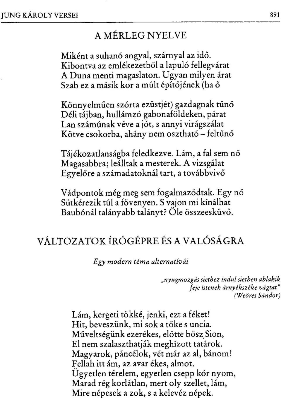 Kötve csokorba, ahány nem osztható felt űnő Tájékozatlanságba feledkezve. Lám, a fal sem n ő Magasabbra; leálltak a mesterek.