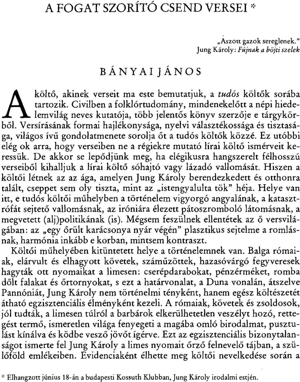 Versírásának formai hajlékonysága, nyelvi választékossága és tisztasága, világos ívű gondolatmenete sorolja őt a tudós költ ők közzé.