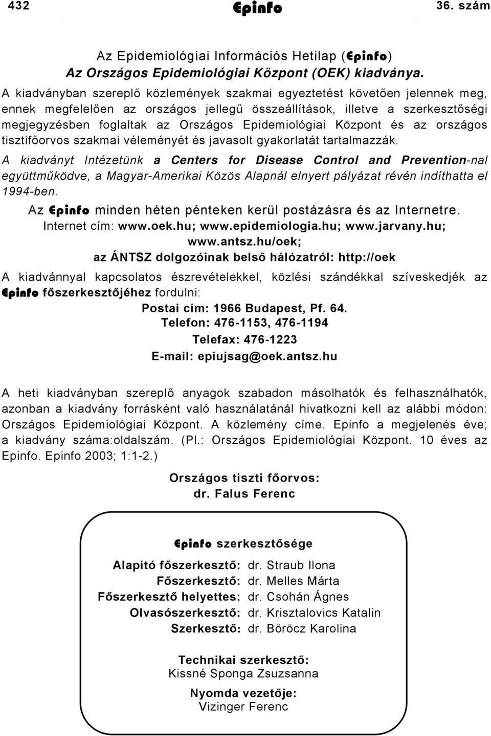 Epidemiológiai Központ és az országos tisztifőorvos szakmai véleményét és javasolt gyakorlatát tartalmazzák.