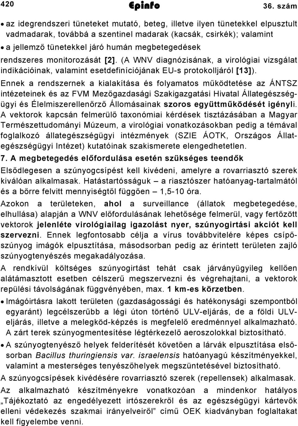 rendszeres monitorozását [2]. (A WNV diagnózisának, a virológiai vizsgálat indikációinak, valamint esetdefiníciójának EU-s protokolljáról [13]).