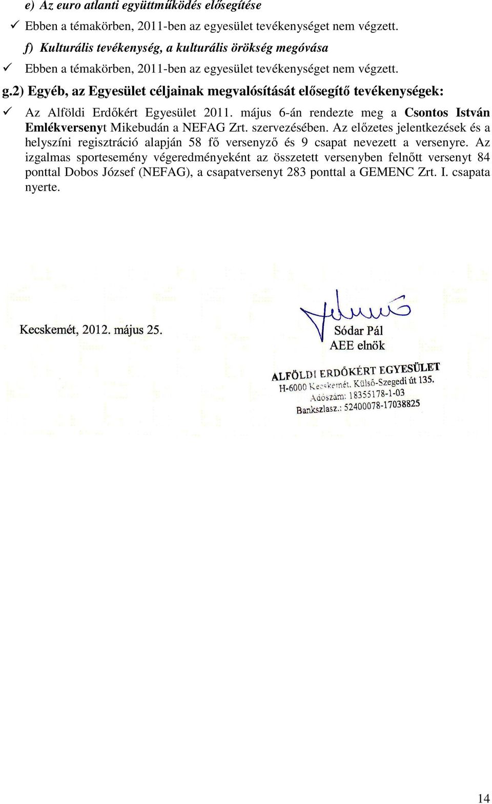 2) Egyéb, az Egyesület céljainak megvalósítását elősegítő tevékenységek: Az Alföldi Erdőkért Egyesület 2011.