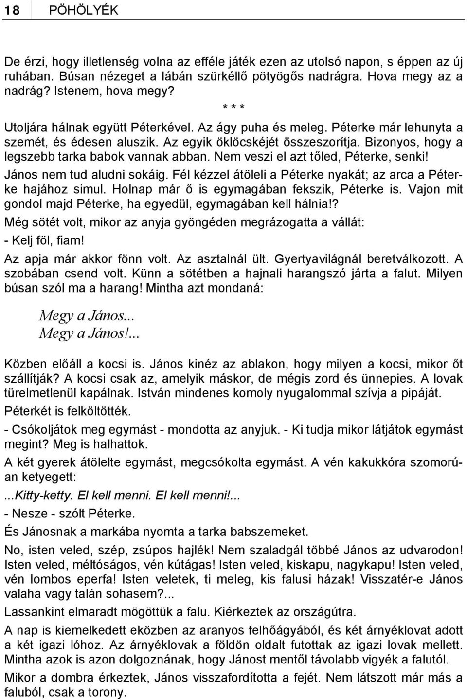 Nem veszi el azt tőled, Péterke, senki! János nem tud aludni sokáig. Fél kézzel átöleli a Péterke nyakát; az arca a Péterke hajához simul. Holnap már ő is egymagában fekszik, Péterke is.