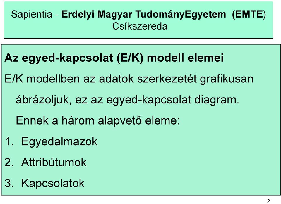 szerkezetét grafikusan ábrázoljuk, ez az egyed-kapcsolat diagram.