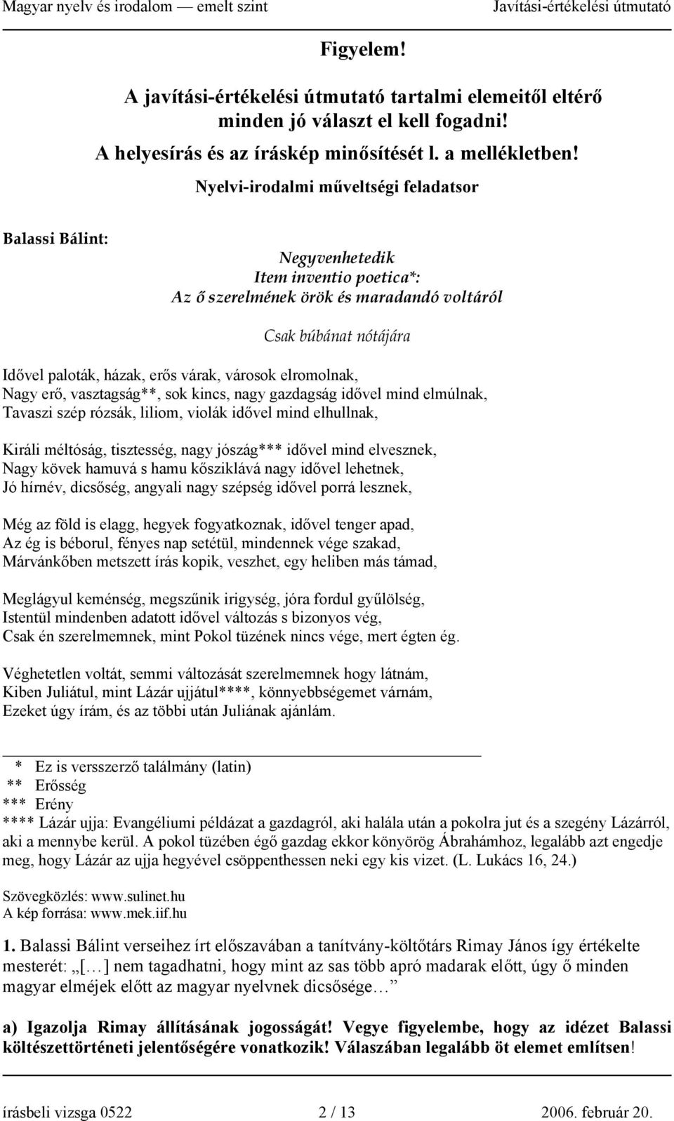 városok elromolnak, Nagy erő, vasztagság**, sok kincs, nagy gazdagság idővel mind elmúlnak, Tavaszi szép rózsák, liliom, violák idővel mind elhullnak, Királi méltóság, tisztesség, nagy jószág***