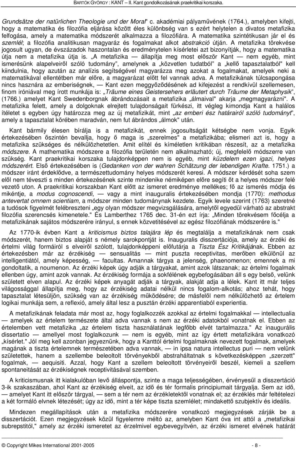 A matematika szintétikusan jár el és szemlél; a filozófia analitikusan magyaráz és fogalmakat alkot abstrakció útján.