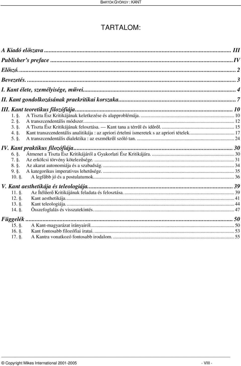 Kant tana a térrl és idrl.... 15 4.. Kant transzcendentális analitikája : az apriori értelmi ismeretek s az apriori tételek... 17 5.. A transzcendentális dialektika : az eszmékrl szóló tan.... 24 IV.