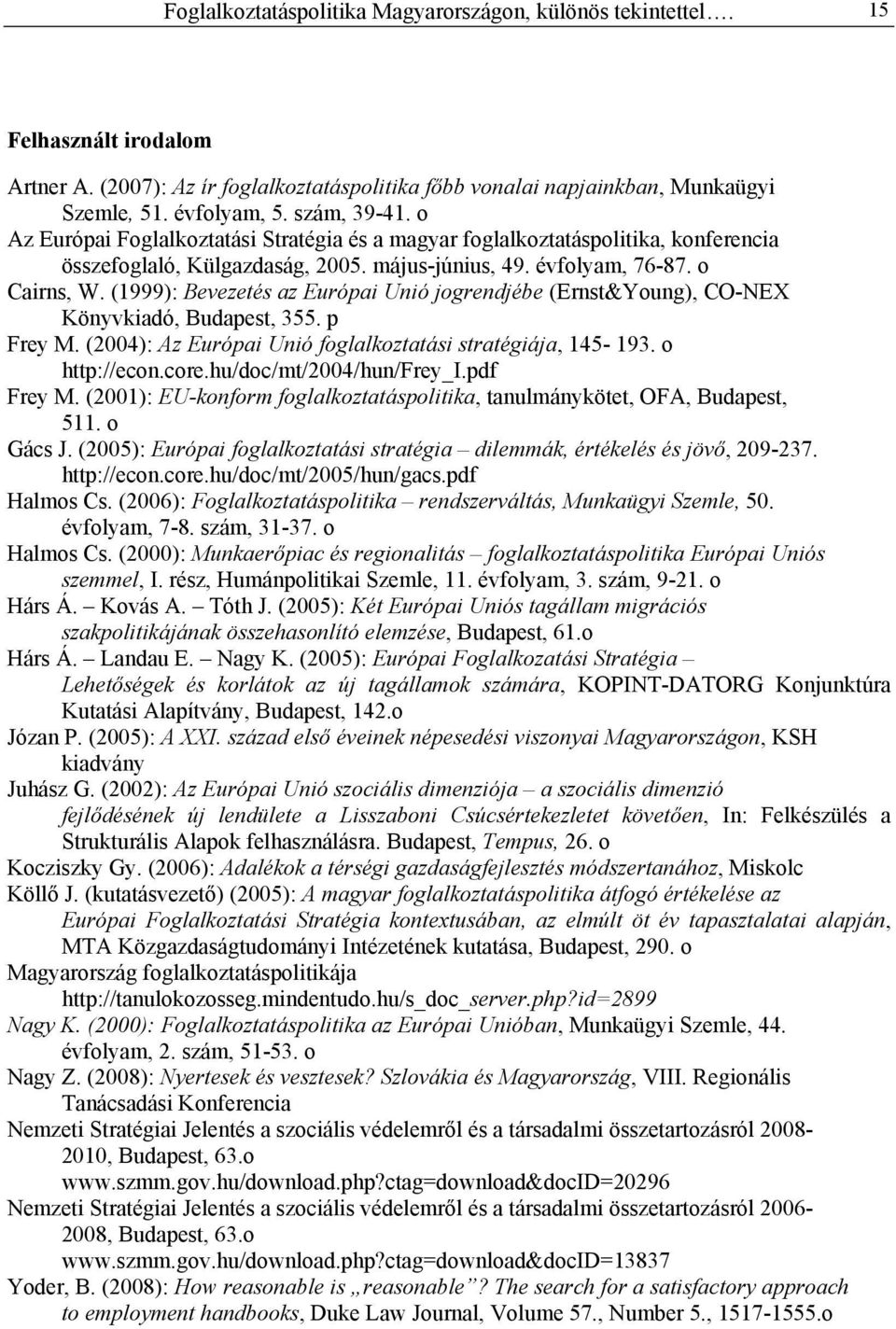 (1999): Bevezetés az Európai Unió jogrendjébe (Ernst&Young), CO-NEX Könyvkiadó, Budapest, 355. p Frey M. (2004): Az Európai Unió foglalkoztatási stratégiája, 145-193. o http://econ.core.