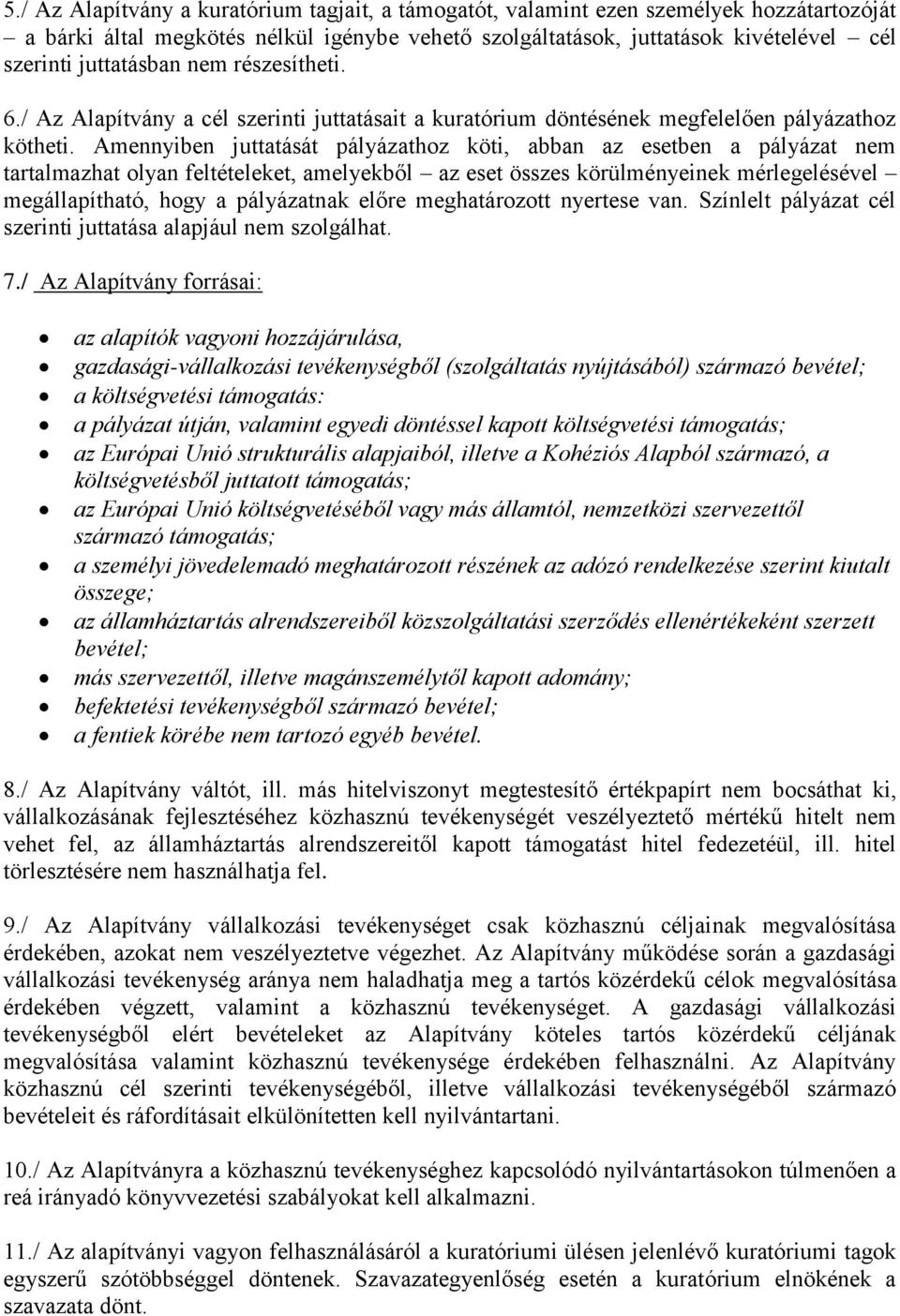 Amennyiben juttatását pályázathoz köti, abban az esetben a pályázat nem tartalmazhat olyan feltételeket, amelyekből az eset összes körülményeinek mérlegelésével megállapítható, hogy a pályázatnak